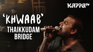 Khwaab  Navarasam  Thaikkudam Bridge  Live Sessions  Kappa TV [upl. by Darcia]