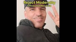 Reject Modernity  Embrace Real Masculinity [upl. by Nedda]