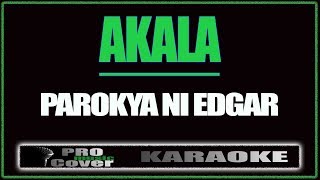 Akala  Parokya Ni Edgar KARAOKE [upl. by Tewell]