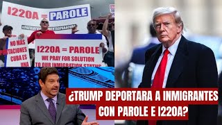 ABOGADO EXPLICA ¿TRUMP DEPORTARA a Inmigrantes con PAROLE E I220A [upl. by Pimbley]