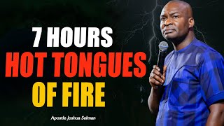 💥2022 PRAY WITH THIS 7 HOURS OF TONGUES OF FIRE  APOSTLE JOSHUA SELMAN [upl. by Alauqahs705]