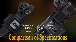 Canon EOS M50 Mark II vs Nikon Z7 A Comparison of Specifications [upl. by Eimam]