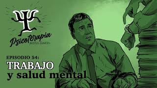 Psicoterapia para Llevar Ep 54 Trabajo y Salud Mental [upl. by Efrem134]