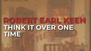 Robert Earl Keen  Think It Over One Time Official Audio [upl. by Romeyn]