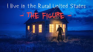 I live in the Rural United States  The Figure  Horror Stories [upl. by Punke]