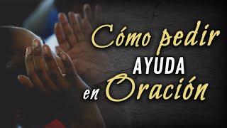 Como pedir ayuda en Oración  Oración de ayuda [upl. by Jak]