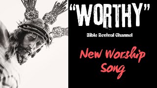 Worthy  New worship Song  Bible Revival Channel [upl. by Nyra125]