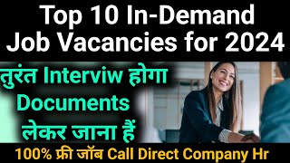 Top 10 InDemand Job Vacancies for 2024  100 फ्री जॉब Call Direct Company Hr [upl. by Oflunra166]