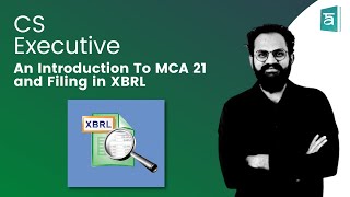 An Introduction To MCA 21 and Filing in XBRL  Practical Overview of CS  CS Executive  Part 1 [upl. by Gabor]