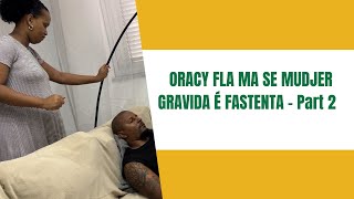 ORACY FLA MA SE MUDJER GRAVIDA É FASTENTA Part 2 [upl. by Nivej]