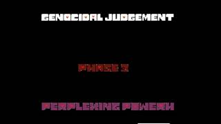 Genocidal Judgement Phase 3 Perplexing Powerhouse UNOFFICIAL [upl. by Roskes]