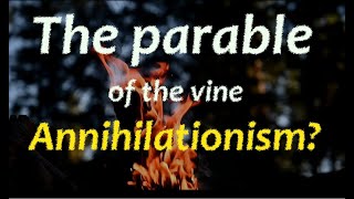 The parable of the vine  Annihilationism [upl. by Violette]