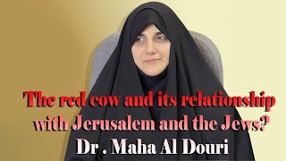 The red cow and its relationship with Jerusalem and the Jews Dr  Maha Al Douri [upl. by Brok]