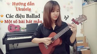 Ukulele cơ bản Hướng dẫn chi tiết Các điệu Ballad  Rải Quạt  Một số bài hát mẫu áp dụng [upl. by Zellner]