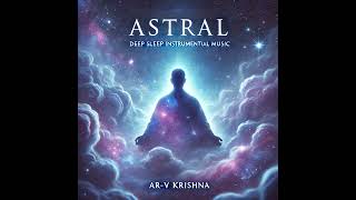 Astral  Deep Sleep Music  Fall Asleep with Ambient Music [upl. by Arec410]