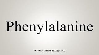 How To Say Phenylalanine [upl. by Corvin63]