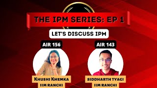 The IPM Series Ep 1 Basics of IPM amp IPMAT Exam with Khushi Khemka amp Siddharth Tyagi IPM IIM Ranchi [upl. by Gilpin]