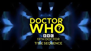 𝗗𝗢𝗖𝗧𝗢𝗥 𝗪𝗛𝗢  13th Doctor Title Sequence  𝗗𝗢𝗖𝗧𝗢𝗥 𝗪𝗛𝗢 [upl. by Dnalel]