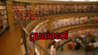 What does guaiacol mean [upl. by Araihc]