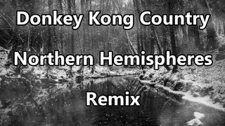 REMIX  Donkey Kong Country Northern Hemispheres [upl. by Eniala161]