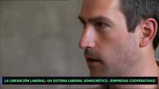 La LIBERACIÓN LABORAL  un sistema laboral DEMOCRÁTICO  Empresas Cooperativas [upl. by Eerol]