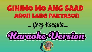 Gihimo Mo Ang Saad Aron Lang Pakyason Greg Macquin Karaoke Version [upl. by Aspa]