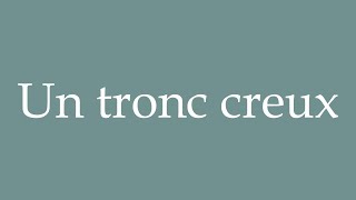 How to Pronounce Un tronc creux A hollow trunk Correctly in French [upl. by Ais]