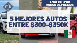 Los 5 MEJORES AUTOS entre 300K a 350K  Análisis por rango de precios [upl. by Seidnac]