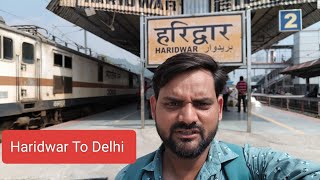 Haridwar To DelhiBy Haridwar Express [upl. by Arabelle]