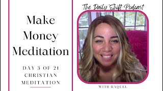 Make Money Meditation  Christian Meditation Day 3 of 21 TheDailyShift RaquelSoto [upl. by Niad]