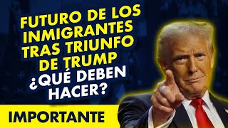 ATENCIÓN Futuro de los inmigrantes tras triunfo de Trump ¿Qué deben hacer [upl. by Toombs484]