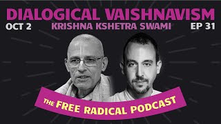 THE FREE RADICAL PODCAST 31  Dialogical Vaishnavism  Krishna Kshetra Swami October 2 2024 [upl. by Dara]