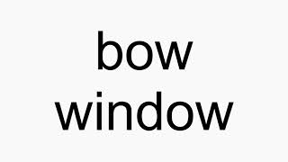 How to pronounce bow window [upl. by Bohun]