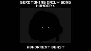 Daily Serotonin Song 1  ABHORRENT BEAST [upl. by Ferreby]