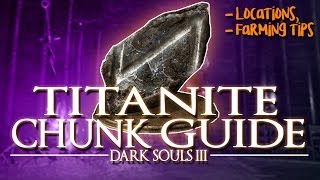 DARK SOULS 3  TITANITE CHUNK GUIDE LocationsFarming Tips [upl. by Stickney642]