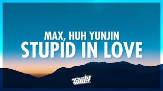 MAX  STUPID IN LOVE Lyrics ft HUH YUNJIN  lets get married in vegas we dont need a guest list [upl. by Tuhn]