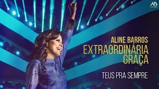 DVD Extraordinária Graça  Aline Barros  Teus Pra Sempre [upl. by Caron]