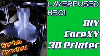 DIY 3D Printer  Build a CoreXY Printer  LayerFused X301 Preview [upl. by Edelman563]