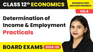 Determination of Income amp Employment  Practicals  Class 12 Economics Chapter 4  CBSE 202425 [upl. by Ahsoym199]