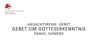 Gebet um Gotteserkenntnis  Daniel Siemens [upl. by Hajan]