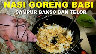 NASI GORENG BABI CAMPUR BAKSO DAN TELOR [upl. by Etireuqram]