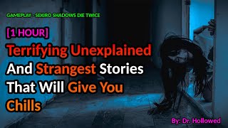 1 HOUR Unexplained Encounters The Creepiest Stories You’ve Ever Heard  SEKIRO SHADOWS DIE TWICE [upl. by Maynord]