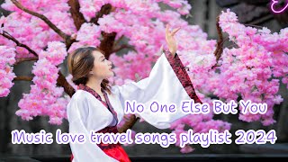 Music love travel songs playlist 2024  New popular Songs English 2024  No One Else But You [upl. by Ahsinik]