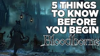 5 Things To Know Before You Begin Bloodborne [upl. by Aroon713]