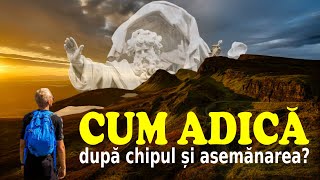 CUM ADICĂ DUPĂ CHIPUL ȘI ASEMĂNAREA LUI DUMNEZEU [upl. by Charlena621]