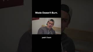 But does Wade actually burn [upl. by Aicak]