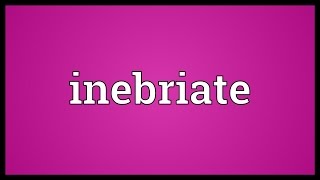 Inebriate Meaning [upl. by Plumbo376]