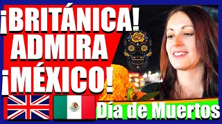 BRITÁNICA Ama DÍA de MUERTOS I EXTRANJEROS en MÉXICO [upl. by Eversole103]