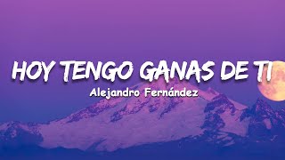 Hoy tengo ganas de ti  Alejandro Fernandez ft Christina Aguilera  Letra [upl. by Nrek]