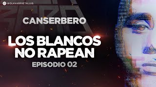 DOCUMENTAL DE CANSERBERO  EP 02 VIDA  quotLOS BLANCOS NO RAPEANquot [upl. by Afra206]